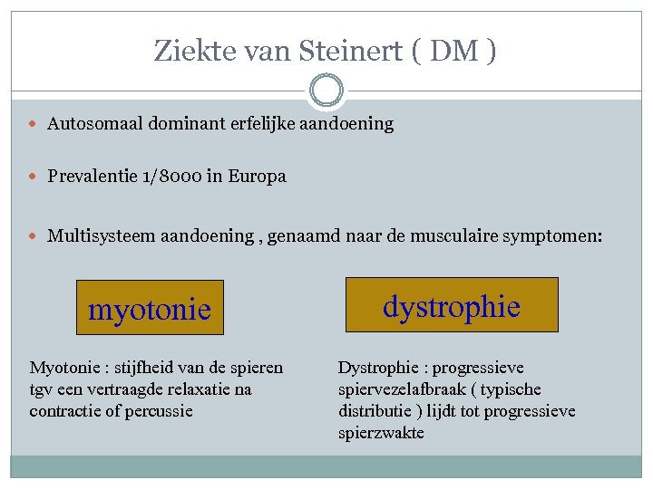 Ziekte van Steinert ( DM ) Autosomaal dominant erfelijke aandoening Prevalentie 1/8000 in Europa