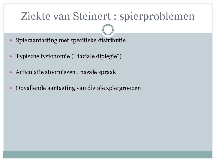 Ziekte van Steinert : spierproblemen Spieraantasting met specifieke distributie Typische fysionomie (“ faciale diplegie“)