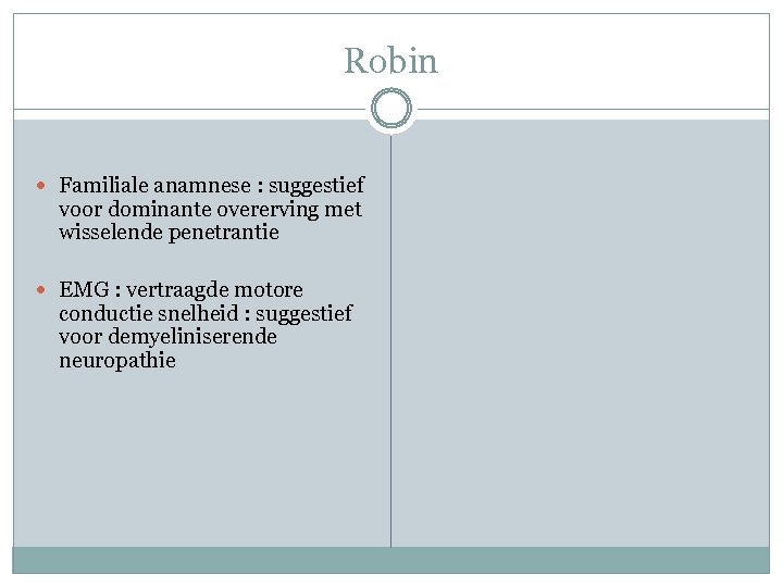 Robin Familiale anamnese : suggestief voor dominante overerving met wisselende penetrantie EMG : vertraagde