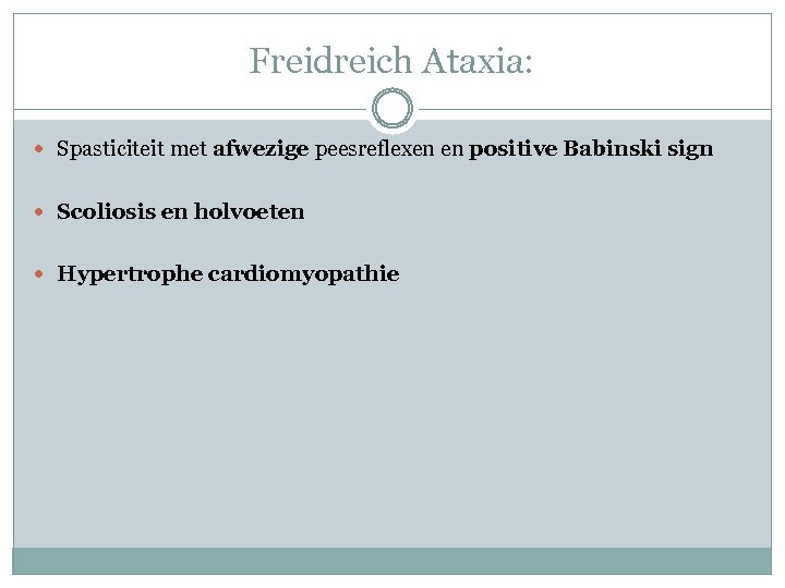 Freidreich Ataxia: Spasticiteit met afwezige peesreflexen en positive Babinski sign Scoliosis en holvoeten Hypertrophe