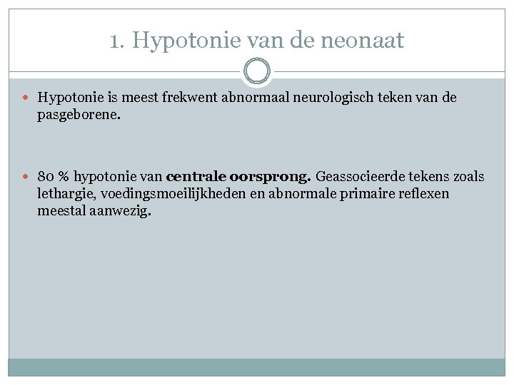 1. Hypotonie van de neonaat Hypotonie is meest frekwent abnormaal neurologisch teken van de