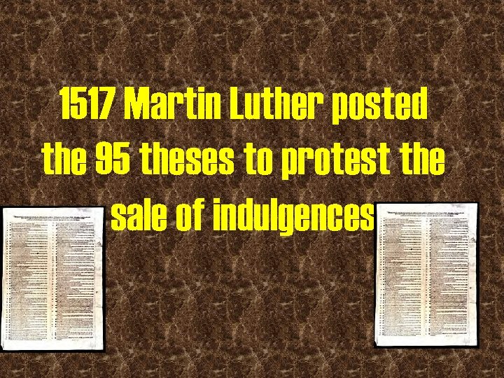 1517 Martin Luther posted the 95 theses to protest the sale of indulgences 