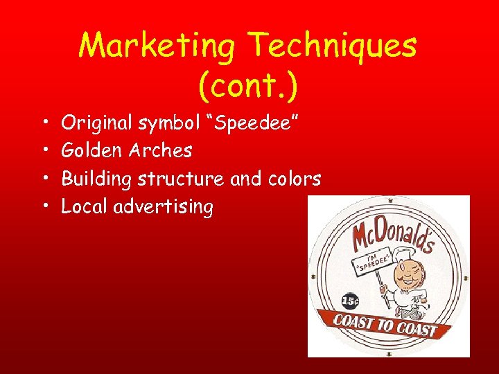 Marketing Techniques (cont. ) • • Original symbol “Speedee” Golden Arches Building structure and