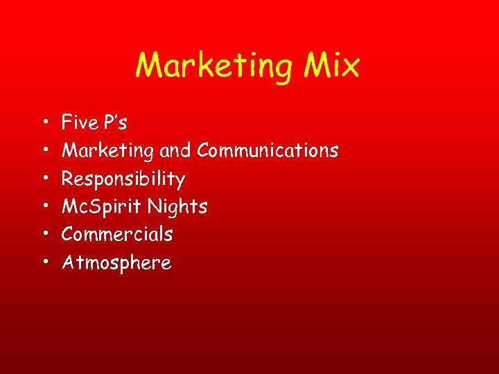 Marketing Mix • • • Five P’s Marketing and Communications Responsibility Mc. Spirit Nights