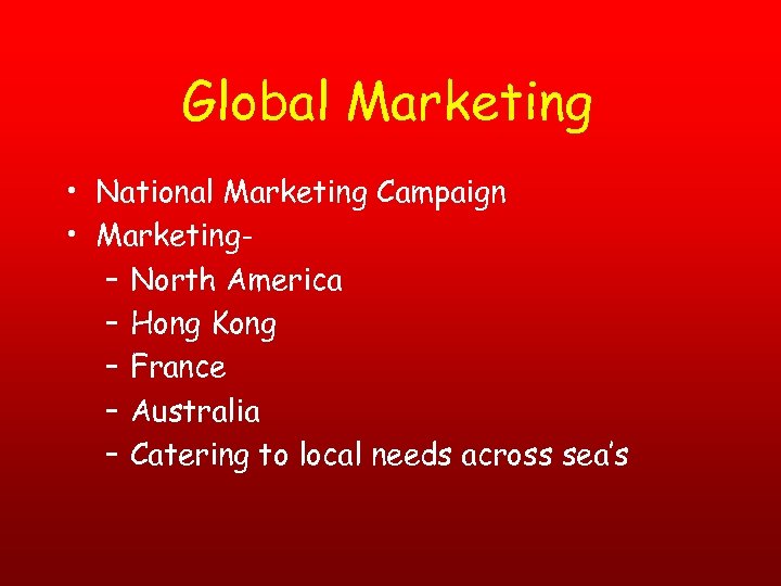 Global Marketing • National Marketing Campaign • Marketing– North America – Hong Kong –