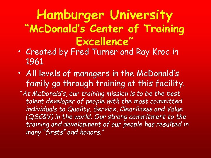 Hamburger University “Mc. Donald’s Center of Training Excellence” • Created by Fred Turner and