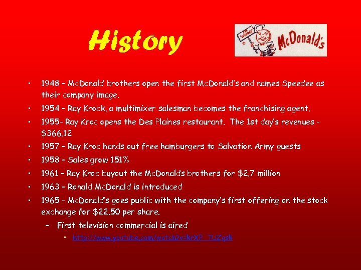 History • 1948 – Mc. Donald brothers open the first Mc. Donald’s and names
