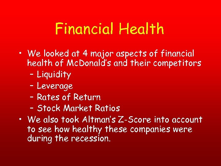 Financial Health • We looked at 4 major aspects of financial health of Mc.