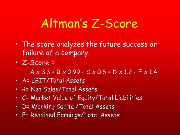 Altman’s Z-Score • The score analyzes the future success or failure of a company.