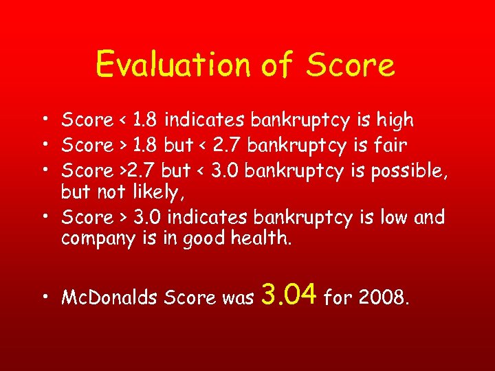 Evaluation of Score • Score < 1. 8 indicates bankruptcy is high • Score