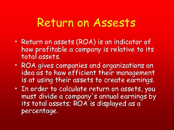 Return on Assests • Return on assets (ROA) is an indicator of how profitable