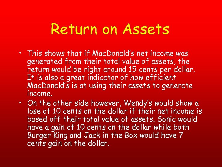 Return on Assets • This shows that if Mac. Donald’s net income was generated
