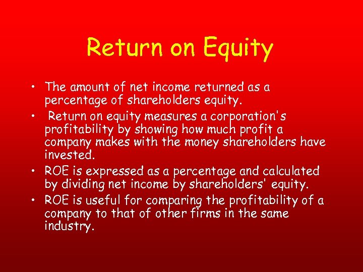 Return on Equity • The amount of net income returned as a percentage of