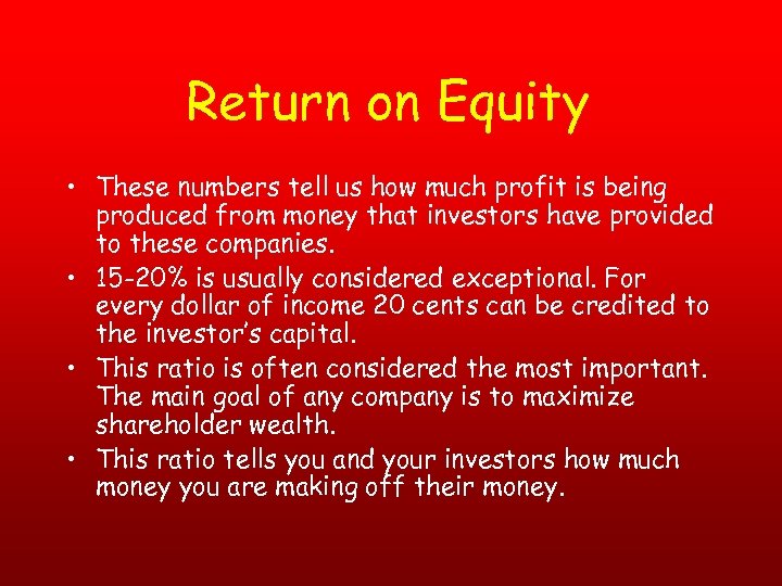 Return on Equity • These numbers tell us how much profit is being produced