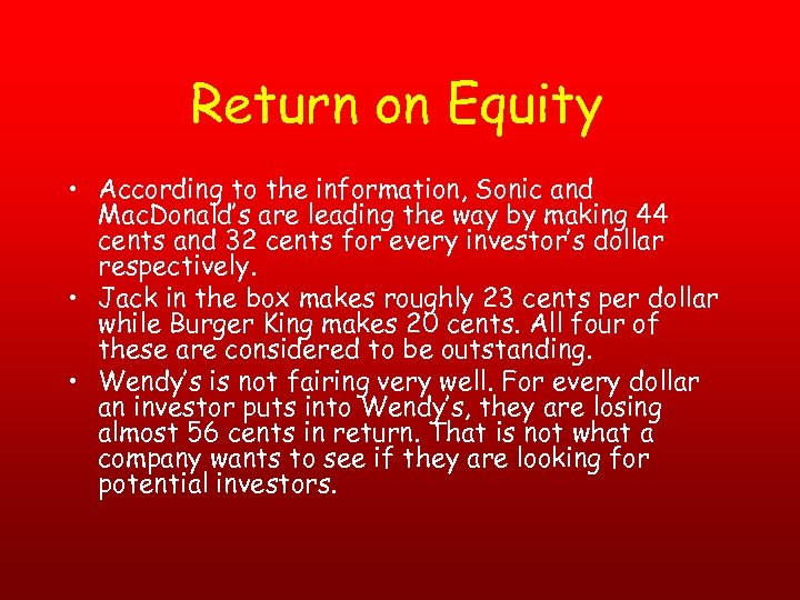 Return on Equity • According to the information, Sonic and Mac. Donald’s are leading