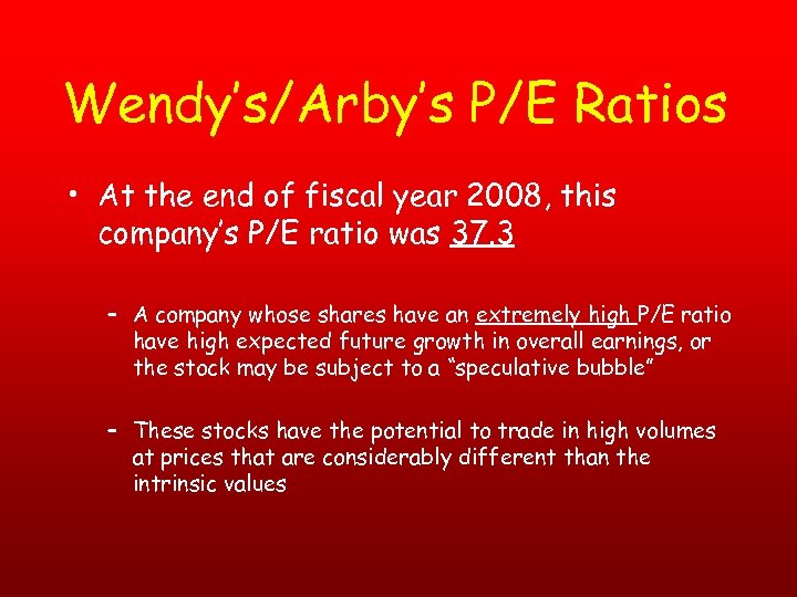Wendy’s/Arby’s P/E Ratios • At the end of fiscal year 2008, this company’s P/E