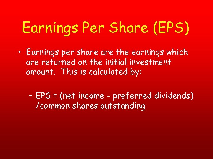 Earnings Per Share (EPS) • Earnings per share the earnings which are returned on