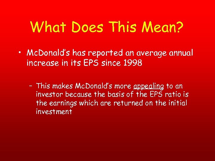 What Does This Mean? • Mc. Donald’s has reported an average annual increase in