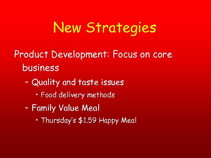 New Strategies Product Development: Focus on core business – Quality and taste issues •