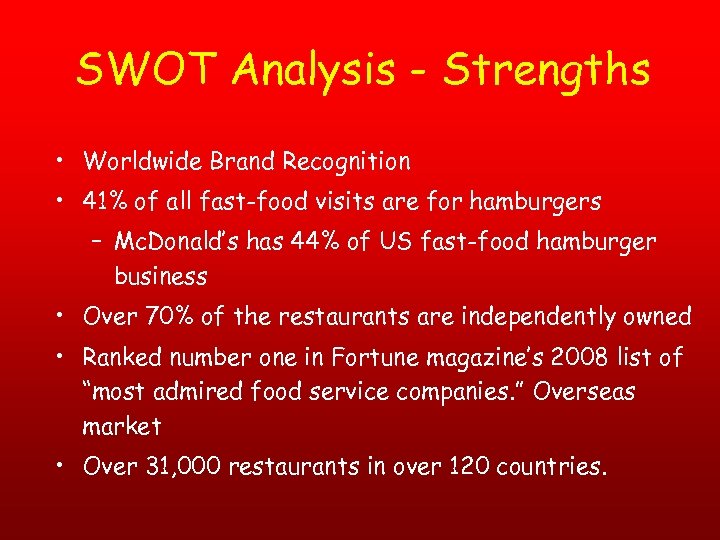 SWOT Analysis - Strengths • Worldwide Brand Recognition • 41% of all fast-food visits