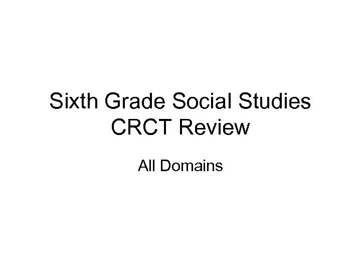 Sixth Grade Social Studies CRCT Review All Domains 