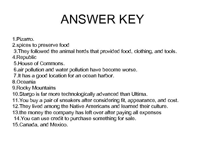 ANSWER KEY 1. Pizarro. 2. spices to preserve food 3. They followed the animal