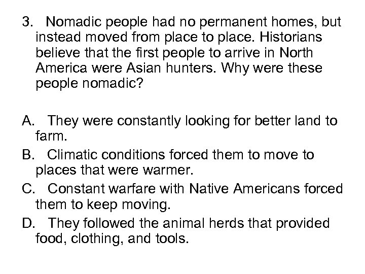 3. Nomadic people had no permanent homes, but instead moved from place to place.