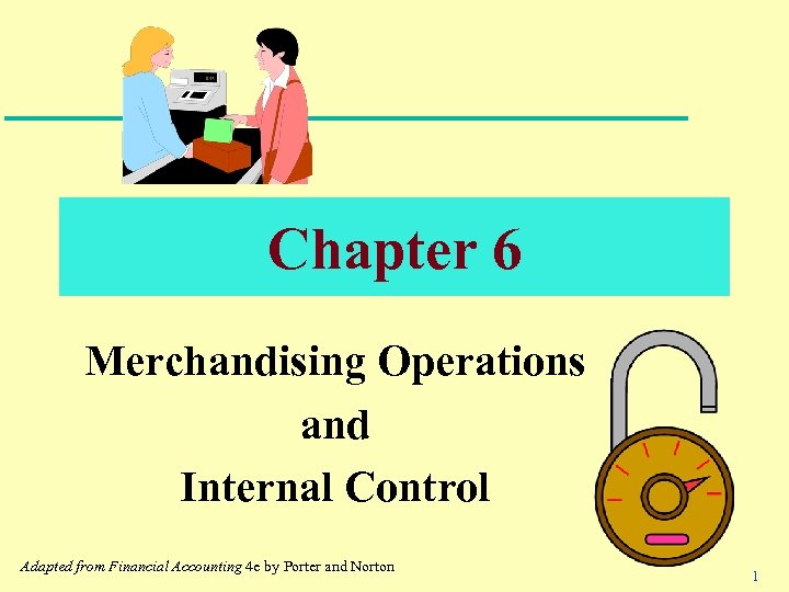 Chapter 6 Merchandising Operations and Internal Control Adapted from Financial Accounting 4 e by