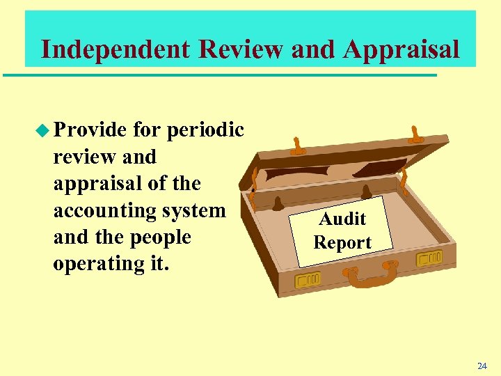 Independent Review and Appraisal u Provide for periodic review and appraisal of the accounting