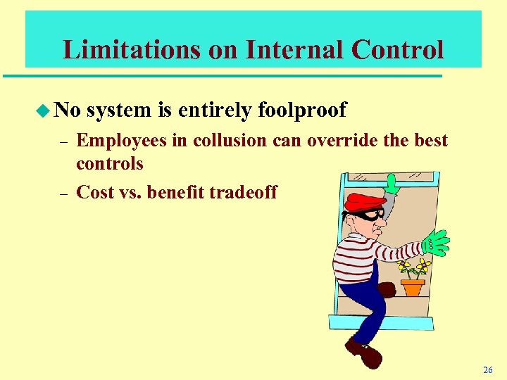 Limitations on Internal Control u No – – system is entirely foolproof Employees in