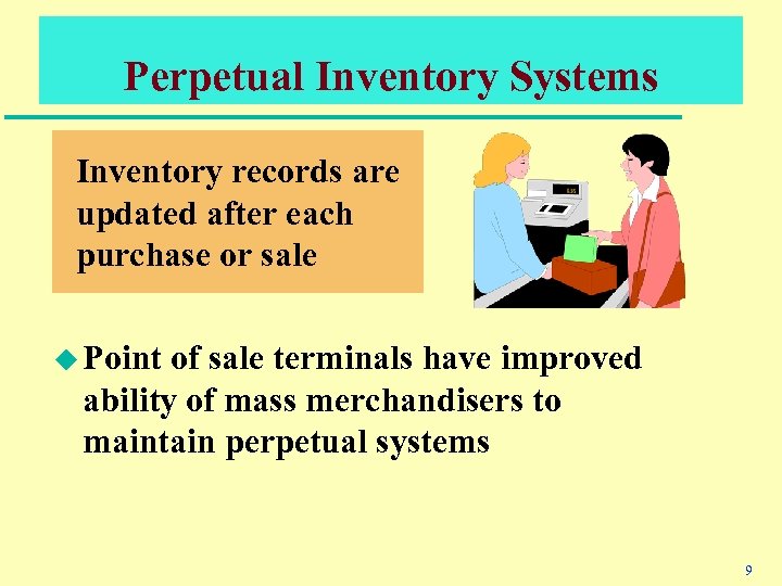 Perpetual Inventory Systems Inventory records are updated after each purchase or sale u Point