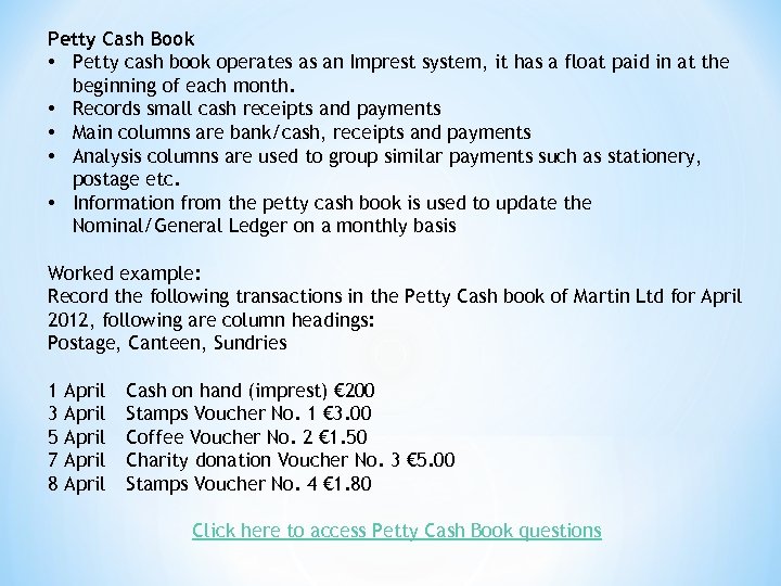 Petty Cash Book • Petty cash book operates as an Imprest system, it has