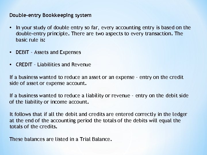 Double-entry Bookkeeping system • In your study of double entry so far, every accounting