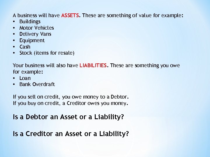 A • • • business will have ASSETS. These are something of value for