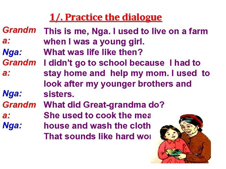 1/. Practice the dialogue Grandm a: Nga: Grandm a: This is me, Nga. I