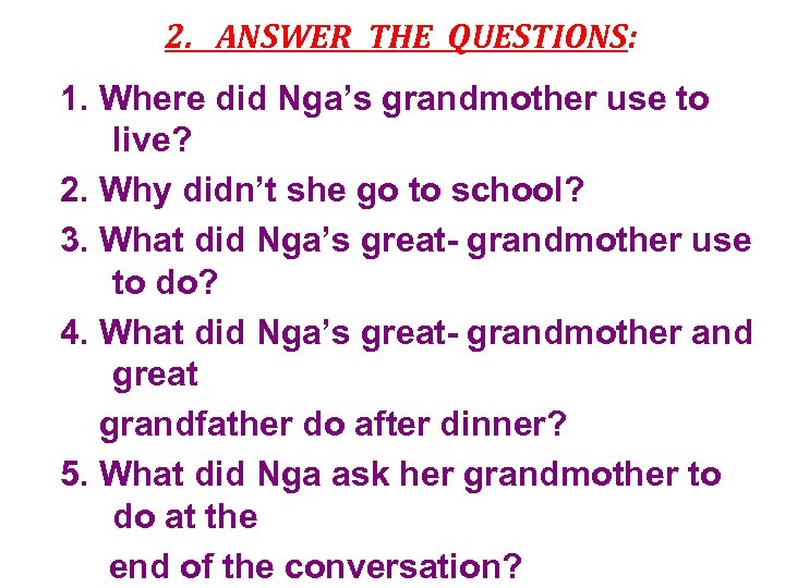2. ANSWER THE QUESTIONS: 1. Where did Nga’s grandmother use to live? 2. Why