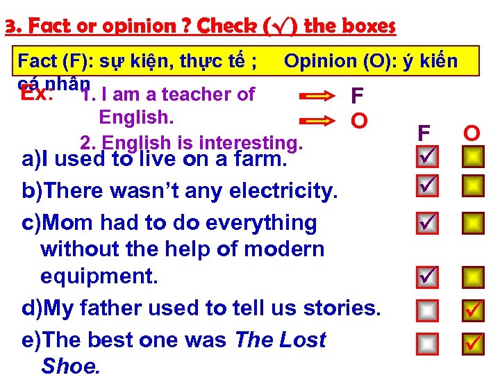 3. Fact or opinion ? Check (√) the boxes Fact (F): sự kiện, thực