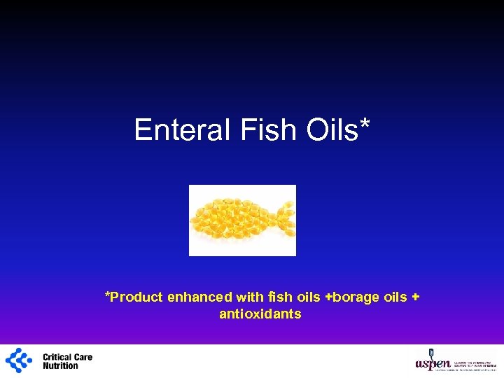 Enteral Fish Oils* *Product enhanced with fish oils +borage oils + antioxidants 1 