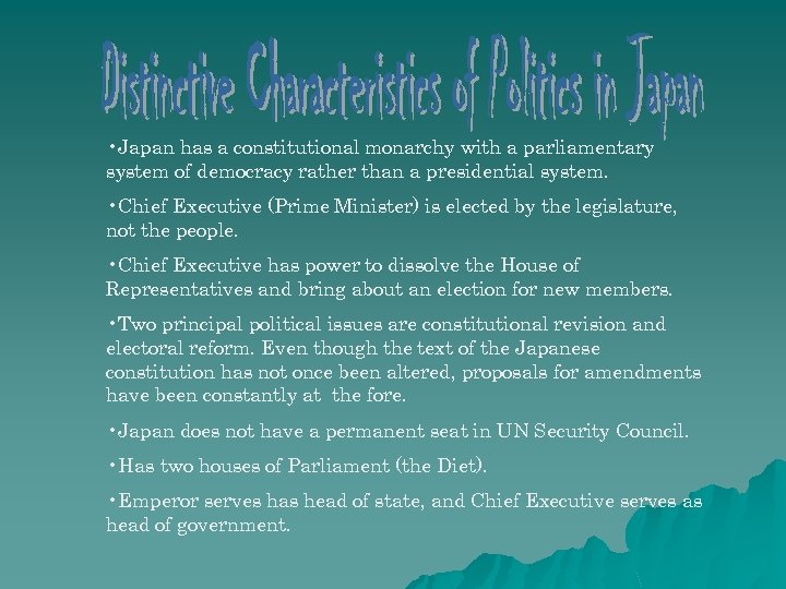  • Japan has a constitutional monarchy with a parliamentary system of democracy rather