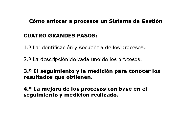 Cómo enfocar a procesos un Sistema de Gestión CUATRO GRANDES PASOS: 1. º La