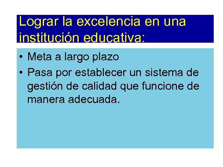 Lograr la excelencia en una institución educativa: • Meta a largo plazo • Pasa