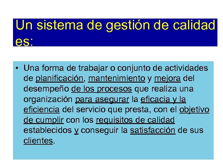 Un sistema de gestión de calidad es: • Una forma de trabajar o conjunto