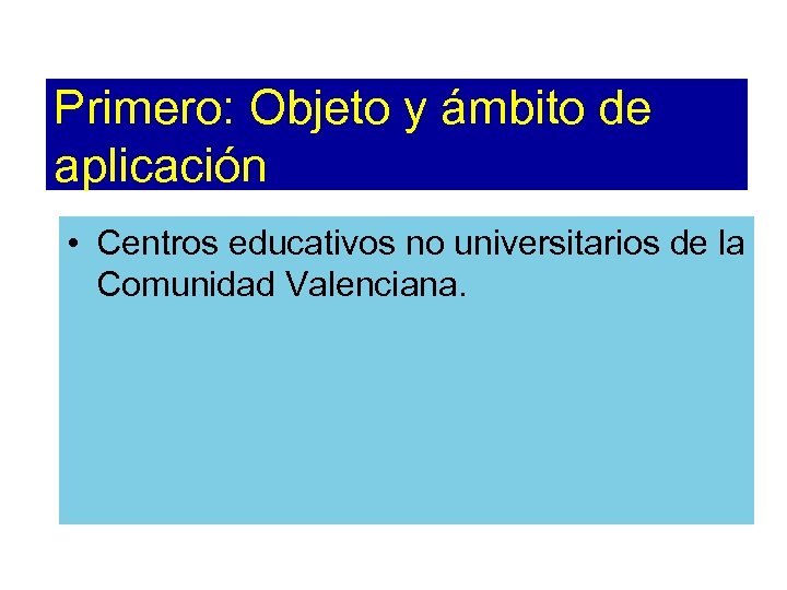 Primero: Objeto y ámbito de aplicación • Centros educativos no universitarios de la Comunidad