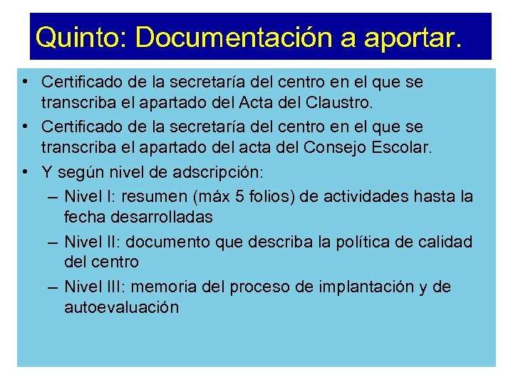 Quinto: Documentación a aportar. • Certificado de la secretaría del centro en el que