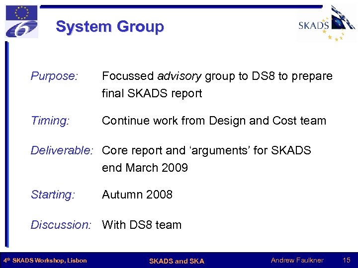 System Group Purpose: Focussed advisory group to DS 8 to prepare final SKADS report