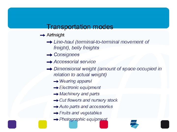 Transportation modes Airfreight Line-haul (terminal-to-terminal movement of freight), belly freights Consignees Accessorial service Dimensional