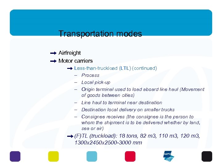 Transportation modes Airfreight Motor carriers Less-than-truckload (LTL) (continued) – Process – Local pick-up –