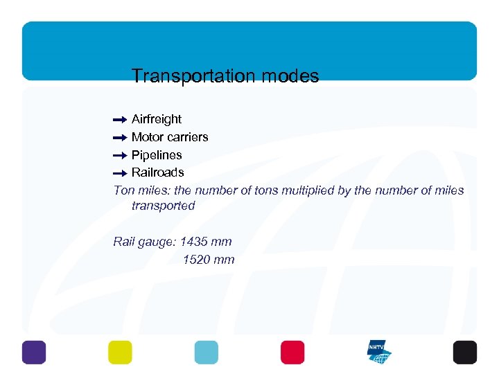 Transportation modes Airfreight Motor carriers Pipelines Railroads Ton miles: the number of tons multiplied