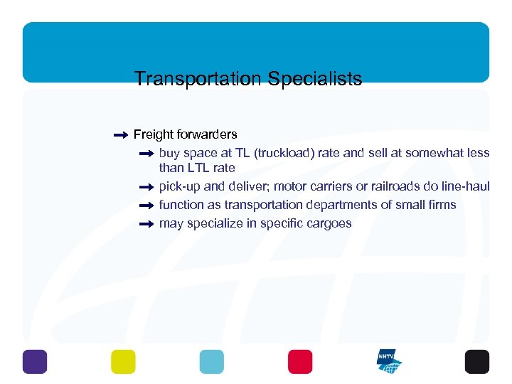 Transportation Specialists Freight forwarders buy space at TL (truckload) rate and sell at somewhat