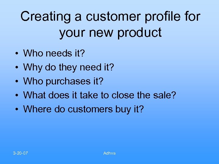 Creating a customer profile for your new product • • • Who needs it?